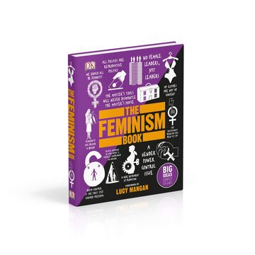 The Feminism Book. Big Ideas Simply Explained